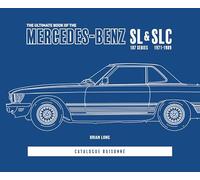 The Ultimate Book of the Mercedes-Benz SL & SLC: 107 Series 1971 to 1989 Catalogue Raisonné
