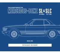 The Ultimate Book of the Mercedes-Benz Sl & Slc : 107 Series 1971 to 1989 Catalogue Raisonne