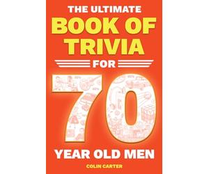 The Ultimate Book of Trivia for 70 Year Old Men: A Unique 70th Birthday Experience to Spark Meaningful Memories With Fun Quizzes on Sports, Cars, Movies, TV & Tech From 1950-1980