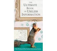 The Ultimate Book of Useless Information: A Few Thousand More Things You Might Need to Know (But Probably Don't)