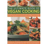 The Ultimate Book of Vegan Cooking: Everything you need to know about going Vegan, from choosing the best ingredients to practical advice on health and nutrition