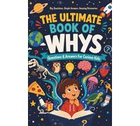 The Ultimate Book of Whys: 1500 Questions & Answers for Curious Kids | A Full-Color Visual Encyclopedia of Science, Space, Animals, Nature and More