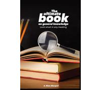 The ultimate book on general knowledge: Look smart in any meeting