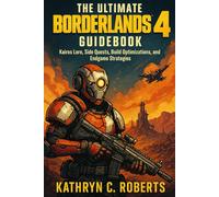 The Ultimate Borderlands 4 Guidebook: Kairos Lore, Side Quests, Build Optimizations, and Endgame Strategies