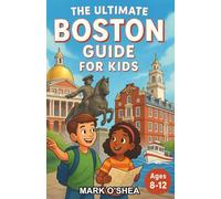 The Ultimate Boston Guide for Kids: Discover Boston’s Stories and Landmarks in a Chapter Book for Kids Ages 8-12