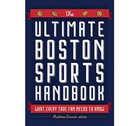 The Ultimate Boston Sports Handbook: What Every True Fan Needs to Know