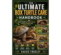 THE ULTIMATE BOX TURTLE CARE HANDBOOK: Expert Guide to Habitat Setup, Feeding, Health, and Lifelong Care