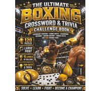 The Ultimate Boxing Crossword & Trivia Challenge Book: 120 Boxing Crosswords, 95 Trivia Questions, Boxing Legends, Champions, Famous Fights, Historic ... Sports Crossword Challenge Series)
