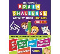The Ultimate Brain Challenge Activity Books For Kids 8-12: Awesome, Fun & Engaging Puzzles - Crosswords, Mazes, Sudoku, Word Searches, Coloring, Dot to Dot & More! (Kids Mind Games)