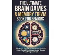 The Ultimate Brain Games & Memory Trivia Book for Seniors: 800+ Easy & Enjoyable Questions, Nostalgic Facts & Brain-Boosting Activities to Support ... for Seniors, Caregivers & Dementia Support
