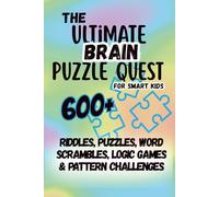 The Ultimate Brain Puzzle Quest for Smart Kids: 600+ riddles, odd-one-out hunts, two truths and one lie, word scrambles, logic puzzles, and pattern sequences
