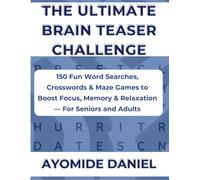 The Ultimate Brain Teaser Challenge: 150 Fun Word Searches, Crosswords & Maze Games to Boost Focus, Memory & Relaxation - For Seniors and Adults