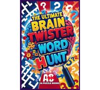 The Ultimate Brain Twister Word Hunt: Find the Words, Solve the Puzzles, and Twist Your Brain!