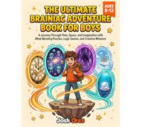The Ultimate Brainiac Adventure Book for Boys: A Journey Through Time, Space, and Imagination with Mind-Bending Puzzles, Logic Games, and Creative Missions for Young Geniuses (Ages 8-12)