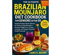 THE ULTIMATE BRAZILIAN MOUNJARO DIET COOKBOOK FOR SENIORS AFTER 50: Simple Brazilian Meals Tailored for Seniors Using Mounjaro-Promote Weight Loss, ... and Support Metabolic Health Naturally