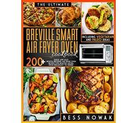The Ultimate Breville Smart Air Fryer Oven Cookbook: 200+ quick and east mouth-watering air fryer oven recipes for healthy eating, from breakfast to dinner. Including vegetarian and paleo ideas.