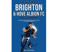 The Ultimate Brighton & Hove Albion FC Trivia Book: A Collection of Amazing Trivia Quizzes and Fun Facts for Die-Hard Seagulls Fans!