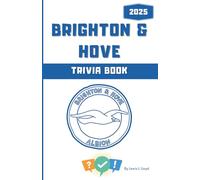 The Ultimate Brighton & Hove Albion FC Trivia Book: Questions & Fun Facts for Seagulls Fans (Brighton Black & White & Colour Versions)
