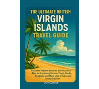 The Ultimate British Virgin Islands Travel Guide: Discover Hidden Beaches, and Practical Tips for Exploring Tortola, Virgin Gorda, Anegada, and More Like a Seasoned Island Traveler