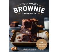 The Ultimate Brownie Cookbook: “Fudgy, Gooey & Irresistible Brownie Recipes - Classic, Chewy, and Creative Chocolate Treats for Every Occasion” (The Sweet Comforts Collection)