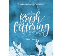 The Ultimate Brush Lettering Guide: A Complete Step-By-Step Creative Workbook to Jumpstart Modern Calligraphy Skills