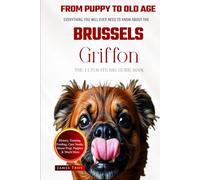 The Ultimate Brussels Griffin Big Guide: Everything You Will Ever Need To Know About The Brussels Griffin Book