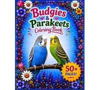 The Ultimate Budgie and Parakeet Coloring Book: 50+ Parakeet, Budgies Ultimate Coloring Book for Bird Lovers of all Ages! (Bird Lovers Coloring Book Collection)