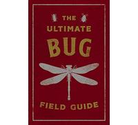 The Ultimate Bug Field Guide: The Entomologist's Handbook