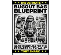 The Ultimate Bugout Bag Blueprint: Gear Essentials for the Prepared Survivalist (Crisis Survival 101: The Ultimate Doomsday Prepper Collection)