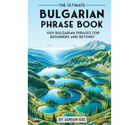 The Ultimate Bulgarian Phrase Book: 1001 Bulgarian Phrases for Beginners and Beyond!