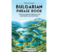 The Ultimate Bulgarian Phrase Book: 1001 Bulgarian Phrases for Beginners and Beyond!