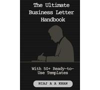 The Ultimate Business Letter Handbook: With 50+ Ready-to-Use Templates for Professional Communication