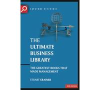 The Ultimate Business Library: The Greatest Books That Made Management: 4 (The Ultimate Series)