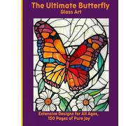 The Ultimate Butterfly Glass Art: Extensive Designs for All Ages, 150 Pages of Pure Joy