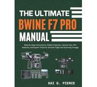The Ultimate Bwine F7 Pro Manual: Step-by-Step Instructions, Hidden Features, Camera Tips, GPS Features, and Expert Tricks for Smooth Flight and Stunning Footage