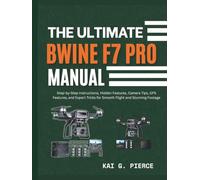 The Ultimate Bwine F7 Pro Manual: Step-by-Step Instructions, Hidden Features, Camera Tips, GPS Features, and Expert Tricks for Smooth Flight and Stunning Footage
