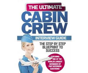 The Ultimate Cabin Crew Interview Guide: Become A Flight Attendant With Our Fast Flight Attendant Interview Preparation Guide