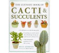 The Ultimate Cacti and Succulents: The Definitive Practical Reference Guide to Identifying, Buying and Growing Cacti and Succulents