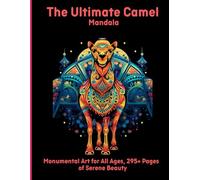The Ultimate Camel Mandala: Monumental Art for All Ages, 295+ Pages of Serene Beauty