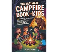 The Ultimate Campfire Book for Kids: A Summer Camp Activity Book with 250+ Wild Facts, Would You Rather Questions, Story Games, Jokes, Riddles, and ... 8-12 (Camp Puzzle Books for Kids and Teens)