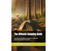 The Ultimate Camping Guide: Everything You Need to Know for a Safe and Enjoyable Outdoor Adventure