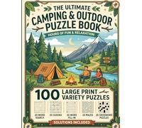 The Ultimate Camping & Outdoor Puzzle Book: Fun Activities For Adults Featuring Word Searches, Sudokus, Mazes, Crosswords With Relaxing Nature Themes To Unplug | Large Print Variety Brain Games