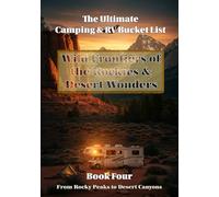 The Ultimate Camping & RV Bucket List: Book 4 - Wild Frontiers of the Rockies & Desert Wonders