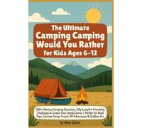 The Ultimate Camping Would You Rather for Kids Ages 6-12: 350+ Hilarious Camping Questions, Silly Campfire Friendship Challenges & Screen-Free Family ... Camp, Scouts, RV Adventures & Outdoor Fun