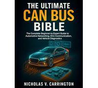 The Ultimate CAN Bus Bible: The Complete Beginner-to-Expert Guide to Automotive Networking, ECU Communication, and Vehicle Diagnostics