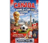 The Ultimate Canada World Cup 2026 Guide: Planning, Budgeting, Match Days, and Local Tips