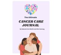 The Ultimate Cancer Care Journal (B&W): Chemo Treatment Planner, Symptom Tracker, and Wellness Guide for Patients and Caregivers