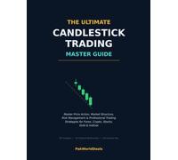 The Ultimate Candlestick Trading Master Guide: Master Price Action, Market Structure, Risk Management & Professional Trading Strategies for Forex, Crypto, Stocks, Gold & Indices