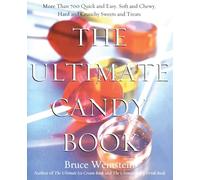 The Ultimate Candy Book: More than 700 Quick and Easy, Soft and Chewy, Hard and Crunchy Sweets and Treats