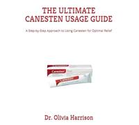 THE ULTIMATE CANESTEN USAGE GUIDE: A Step-by-Step Approach to Using Canesten for Optimal Relief